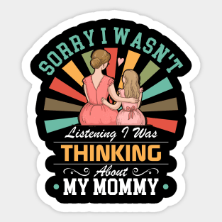 mommy lovers Sorry I Wasn't Listening I Was Thinking About My mommy Sticker